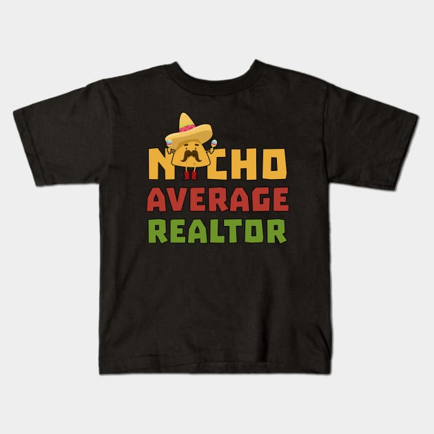 Funny Nacho Average Realtor Cinco De Mayo Real Estate Agent Kids T-Shirt by andreperez87